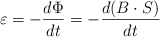\varepsilon = - \frac{d\Phi}{dt} = - \frac{d(B\cdot S)}{dt}