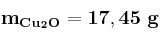 \bf m_{Cu_2O} = 17,45\ g