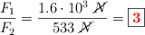 \frac{F_1}{F_2} = \frac{1.6\cdot 10^3\ \cancel{N}}{533\ \cancel{N}} = \fbox{\color{red}{\bm{3}}}