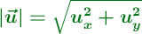 \color[RGB]{2,112,20}{\bm{|\vec{u}| = \sqrt{u_x^2 + u_y^2}}}