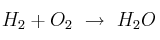 H_2 + O_2\ \to\ H_2O