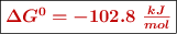 \fbox{\color[RGB]{192,0,0}{\bm{\Delta G^0 = -102.8\ \frac{kJ}{mol}}}}