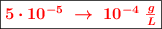 \fbox{\color{red}{\bm{5\cdot 10^{-5}\ \to\ 10^{-4}\ \frac{g}{L}}}}