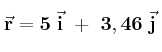 \bf \vec r = 5\ \vec i\ +\ 3,46\ \vec j