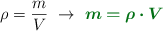 \rho = \frac{m}{V}\ \to\ \color[RGB]{2,112,20}{\bm{m = \rho\cdot V}}