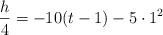 \frac{h}{4} = -10(t - 1) - 5\cdot 1^2