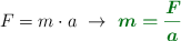 F = m\cdot a\ \to\ \color[RGB]{2,112,20}{\bm{m = \frac{F}{a}}}