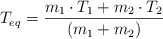T_{eq} = \frac{m_1\cdot T_1 + m_2\cdot T_2}{(m_1 + m_2)}