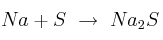 Na + S\ \to\ Na_2S
