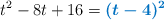 t^2 - 8t + 16 = \color[RGB]{0,112,192}{\bm{(t - 4)^2}}