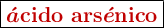 \fbox{\color[RGB]{192,0,0}{\bf \ce{\bm{\acute{a}}cido\ ars\bm{\acute{e}}nico}}}