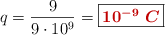 q = \frac{9}{9\cdot 10^9} = \fbox{\color[RGB]{192,0,0}{\bm{10^{-9}\ C}}}