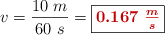 v = \frac{10\ m}{60\ s} = \fbox{\color[RGB]{192,0,0}{\bm{0.167\ \frac{m}{s}}}}