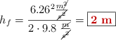 h_f = \frac{6.26^2 \frac{m\cancel{^2}}{\cancel{s^2}}}{2\cdot 9.8\ \frac{\cancel{m}}{\cancel{s^2}}} = \fbox{\color[RGB]{192,0,0}{\bf 2\ m}}