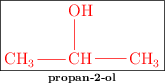 \fbox{\color{red}{\chemfig{CH_3-CH(-[2]OH)-CH_3}}}\atop \text{\bf propan-2-ol}
