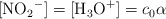 [\ce{NO2-}] = [\ce{H3O+}] = c_0\alpha