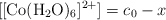 \ce{[[Co(H2O)6]^{2+}]}  = c_0 - x
