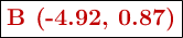 \fbox{\color[RGB]{192,0,0}{\bf B  (-4.92, 0.87)}}