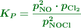 \color[RGB]{2,112,20}{\bm{K_P = \frac{p^2_{\ce{NO}}\cdot p_{\ce{Cl2}}}{p^2_{\ce{NOCl}}}}}