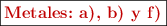 \fbox{\color[RGB]{192,0,0}{\textbf{Metales: a), b) y f)}}}