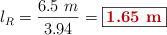 l_R = \frac{6.5\ m}{3.94} = \fbox{\color[RGB]{192,0,0}{\bf 1.65\ m}}