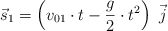 \vec s_1  = \left(v_{01}\cdot t - \frac{g}{2}\cdot t^2\right)\ \vec j