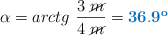 \alpha = arctg\ \frac{3\ \cancel{m}}{4\ \cancel{m}} = \color[RGB]{0,112,192}{\bf 36.9^o}