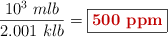 \frac{10^3\ mlb}{2.001\ klb} = \fbox{\color[RGB]{192,0,0}{\bf 500\ ppm}}