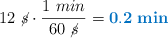 12\ \cancel{s}\cdot \frac{1\ min}{60\ \cancel{s}} = \color[RGB]{0,112,192}{\bf 0.2\ min}