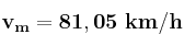 \bf v_m = 81,05\ km/h