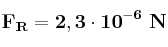 \bf F_R = 2,3\cdot 10^{-6}\ N