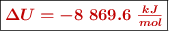 \fbox{\color[RGB]{192,0,0}{\bm{\Delta U = -8\ 869.6\ \frac{kJ}{mol}}}}