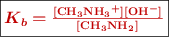 \fbox{\color[RGB]{192,0,0}{\bm{K_b = \frac{[\ce{CH3NH3+}][\ce{OH-}]}{[\ce{CH3NH2}]}}}}