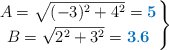 \left A = \sqrt{(-3)^2 + 4^2} = {\color[RGB]{0,112,192}{\bf 5}} \atop B = \sqrt{2^2 + 3^2} = {\color[RGB]{0,112,192}{\bf 3.6}} \right \}