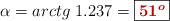 \alpha = arctg\ 1.237 = \fbox{\color[RGB]{192,0,0}{\bm{51^o}}}