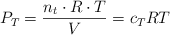 P_T  = \frac{n_t\cdot R\cdot T}{V} = c_TRT
