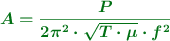 \color[RGB]{2,112,20}{\bm{A = \frac{P}{2\pi^2\cdot \sqrt{T\cdot \mu}\cdot f^2}}}