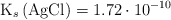 \ce{K_s (AgCl)} = 1.72\cdot 10^{-10}