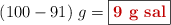 (100 - 91)\ g = \fbox{\color[RGB]{192,0,0}{\bf 9\ g\ sal}}
