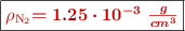 \fbox{\color[RGB]{192,0,0}{\textbf{\rho_{\ce{N2}}}} \color[RGB]{192,0,0}{\bm{= 1.25\cdot 10^{-3}\ \textstyle{g\over cm^3}}}}