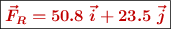 \fbox{\color[RGB]{192,0,0}{\bm{\vec{F}_R = 50.8\ \vec i + 23.5\ \vec j}}}