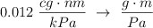 0.012\ \frac{cg\cdot nm}{kPa}\ \to\ \frac{g\cdot m}{Pa}