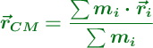 \color[RGB]{2,112,20}{\bm{\vec{r}_{CM}= {\frac{\sum {m_i\cdot \vec r_i}}{\sum {m_i}}}}