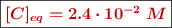\fbox{\color[RGB]{192,0,0}{\bm{[C]_{eq} = 2.4\cdot 10^{-2}\ M}}}