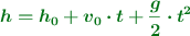 \color[RGB]{2,112,20}{\bm{h = h_0 + v_0\cdot t + \frac{g}{2}\cdot t^2}}