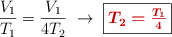 \frac{V_1}{T_1} = \frac{V_1}{4T_2}\ \to\ \fbox{\color[RGB]{192,0,0}{\bm{T_2  = \frac{T_1}{4}}}}