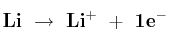 \bf Li\ \to\ Li^+\ +\ 1e^-