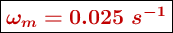 \fbox{\color[RGB]{192,0,0}{\bm{\omega_m = 0.025\ s^{-1}}}}
