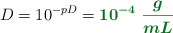 D = 10^{-pD} = \color[RGB]{2,112,20}{\bm{10^{-4}\ \frac{g}{mL}}}