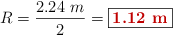 R = \frac{2.24\ m}{2} = \fbox{\color[RGB]{192,0,0}{\bf 1.12\ m}}